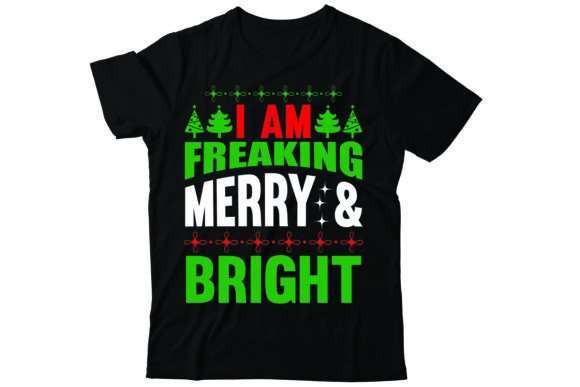 I Am Freaking Merry Bright: T-Shirt Designs for Brands