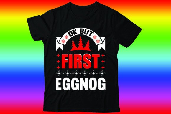 Ok but First Eggnog: Festive T-Shirt Designs for Brands