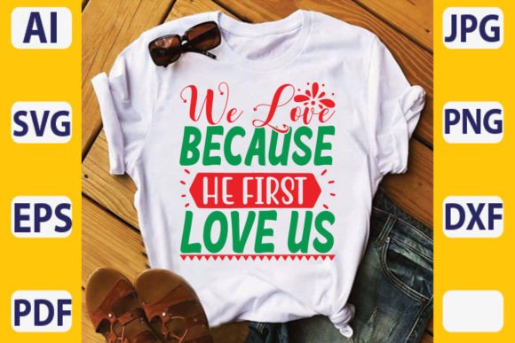 We Love Because He First Love Us Print Templates